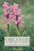 Orchids of Britain and Ireland : A Field and Site Guide