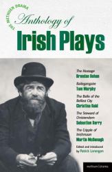 The Methuen Drama Anthology of Irish Plays : Hostage; Bailegangaire; Belle of the Belfast City; Steward of Christendom; Cripple of Inishmaan