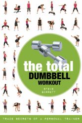 The Total Dumbbell Workout : Trade Secrets of a Personal Trainer