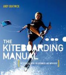 The Kiteboarding Manual : The Essential Guide for Beginners and Improvers