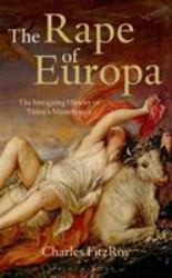 The Rape of Europa : The Intriguing History of Titian's Masterpiece