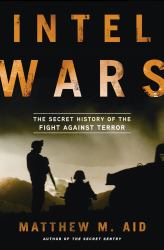 Intel Wars : The Secret History of the Fight Against Terror