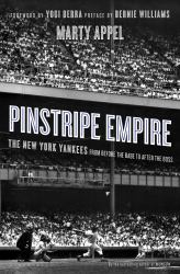 Pinstripe Empire : The New York Yankees from Before the Babe to after the Boss