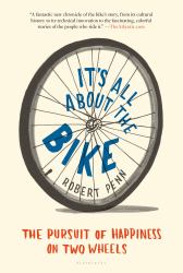 It's All about the Bike : The Pursuit of Happiness on Two Wheels