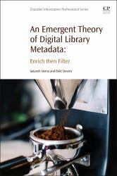 An Emergent Theory of Digital Library Metadata : Enrich Then Filter