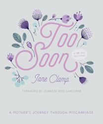 Too Soon : A Mother's Journey Through Miscarriage: a 30-Day Devotional