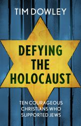 Defying the Holocaust : Ten Courageous Christians Who Supported Jews