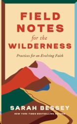 Field Notes for the Wilderness : Practices for an Evolving Faith