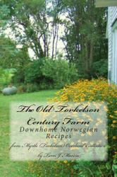 The Old Torkelson Century Farm : Downhome Norwegian Recipes