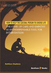 How to Help the Suicidal Person to Choose Life : The Ethic of Care and Empathy As an Indispensable Tool for Intervention