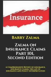 Zalma on Insurance Claims Part 101, Second Edition : A Comprehensive Review of Insurance, Insurance Claims, the Law of Insurance and Policy Interpretation