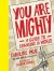 You Are Mighty : A Guide to Changing the World