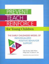 Prevent Teach Reinforce for Young Children : The Early Childhood Model of Individualized Positive Behavior Support