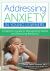 Addressing Anxiety in Young Learners : A Teacher's Guide to Recognizing Needs and Resolving Behaviors