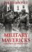 Military Mavericks : Extraordinary Men of Battle