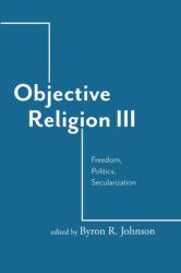 Objective Religion : Freedom, Politics, Secularization