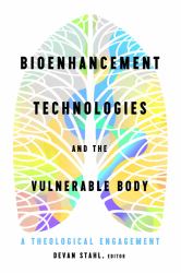 Bioenhancement Technologies and the Vulnerable Body : A Theological Engagement