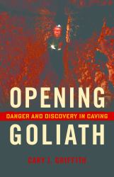 Opening Goliath : Danger and Discovery in Caving