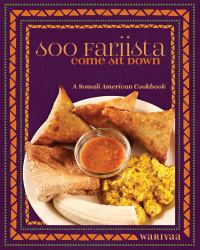 Soo Fariista / Come Sit Down : A Somali American Cookbook