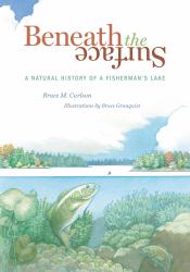 Beneath the Surface : A Natural History of a Fisherman's Lake