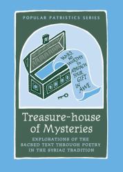 Treasure-House of Mysteries : Explorations of the Sacred Text Through Poetry in the Syriac Tradition