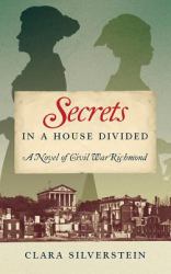 Secrets in a House Divided : A Novel of Civil War Richmond