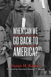 When Can We Go Back to America? : Voices of Japanese American Incarceration During WWII