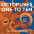 Octopuses One to Ten