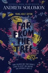 Far from the Tree : Young Adult Edition--How Children and Their Parents Learn to Accept One Another ... Our Differences Unite Us