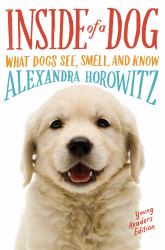 Inside of a Dog -- Young Readers Edition : What Dogs See, Smell, and Know