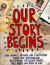 Our Story Begins : Your Favorite Authors and Illustrators Share Fun, Inspiring, and Occasionally Ridiculous Things They Wrote and Drew As Kids