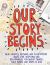 Our Story Begins : Your Favorite Authors and Illustrators Share Fun, Inspiring, and Occasionally Ridiculous Things They Wrote and Drew As Kids