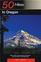 Explorer's Guide 50 Hikes in Oregon : Walks, Hikes and Backpacking Adventures from the Pacific to the High Desert (Explorer's 50 Hikes)