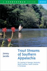 Trout Streams of Southern Appalachia : Fly Casting in Georgia Kentucky North Carolina South Carolina