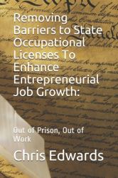 Removing Barriers to State Occupational Licenses to Enhance Entrepreneurial Job Growth: : Out of Prison, Out of Work