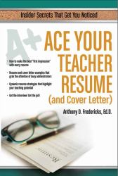 Ace Your Teacher Resume (& Cover Letter) : Insider Secrets That Get You Noticed