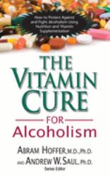 The Vitamin Cure for Alcoholism : Orthomolecular Treatment of Addictions