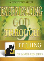 Experiencing God Through Tithing : A Devotional Guide