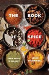 The Book of Spice : From Anise to Zedoary