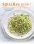 SPIRALIZE Now! : 80 Delicious, Healthy Recipes for Your Spiralizer