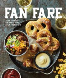 Fan Fare : Game Day Recipes for Delicious Finger Foods, Drinks and More