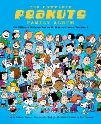 The Complete Peanuts Family Album : The Ultimate Guide to Charles M. Schulz's Classic Characters