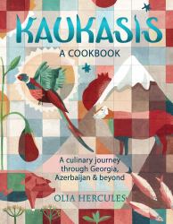 Kaukasis : A Culinary Journey Through Georgia, Azerbaijan and Beyond