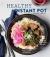 Healthy Instant Pot : 70+ Fast, Fresh and Easy Recipes