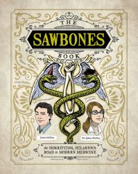 The Sawbones Book : The Hilarious, Horrifying Road to Modern Medicine