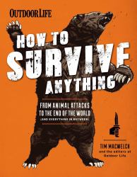 How to Survive Anything : From Animal Attacks to the End of the World (and Everything in Between)