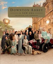 Downton Abbey: a New Era : The Official Film Companion