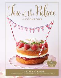 Tea at the Palace: a Cookbook : 50 Delicious Afternoon Tea Recipes