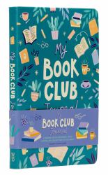 My Book Club Journal : A Reading Log of the Books I Loved, Loathed, and Couldn't Wait to Talk About