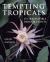 Tempting Tropicals : 175 Irresistible Indoor Plants